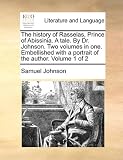 The history of Rasselas, Prince of Abissinia. A tale. By Dr. Johnson. Two volumes in one. Embellished with a portrait of the author.  Volume 1 of 2