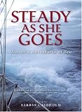 Steady as She Goes: Womens Adventures at Sea (Adventura Series)