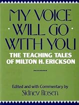 My Voice Will Go with You: The Teaching Tales of Milton H. Erickson: Teaching Tales of Milton H. Erikson