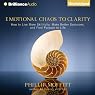 Emotional Chaos to Clarity: How to Live More Skillfully, Make Better Decisions, and Find Purpose in Life