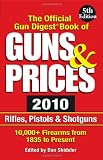 The Official Gun Digest Book of Guns & Prices 2010: Rifles, Pistols & Shotguns