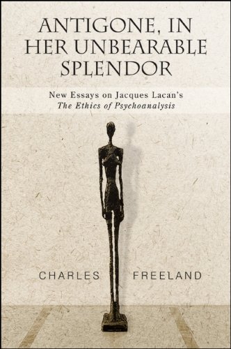 Antigone, in Her Unbearable Splendor: New Essays on Jacques Lacan's The Ethics of Psychoanalysis (SUNY series, Intersections: Philosophy and Critical Theory)