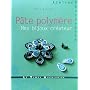 P�te polym�re : Mes bijoux cr�ateur de Odile Bailloeul