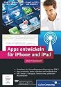Apps entwickeln f&uuml;r iPhone und iPad: Inkl. Xcode, Debugging, Versionierung, zahlreiche Praxisbeispiele. Aktuell zu iOS 5 und Xcode 4.2 (Galileo Computing)