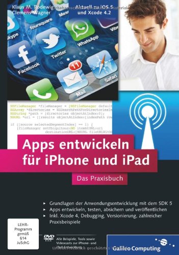 Apps entwickeln für iPhone und iPad: Inkl. Xcode, Debugging, Versionierung, zahlreiche Praxisbeispiele. Aktuell zu iOS 5 und Xcode 4.2 (Galileo Computing)