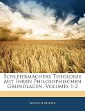 Produkt-Bild: Schleiermachers Theologie Mit Ihren Philosophischen Grundlagen, Volumes 1-2