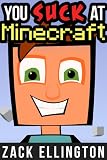 You Suck At Minecraft: Unofficial Tips and Tricks Guide To Mastering Minecraft