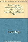 The lizard's tale : and, Ampiah, the doctor's man : two plays for secondary schools