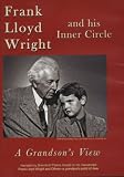 Frank Lloyd Wright and His Inner Circle-A Grandsons View