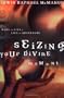 Seizing Your Divine Moment: Dare to Live a Life of Adventure