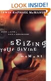 Seizing Your Divine Moment: Dare to Live a Life of Adventure