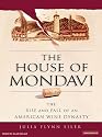 The House of Mondavi: The Rise and Fall of an American Wine Dynasty