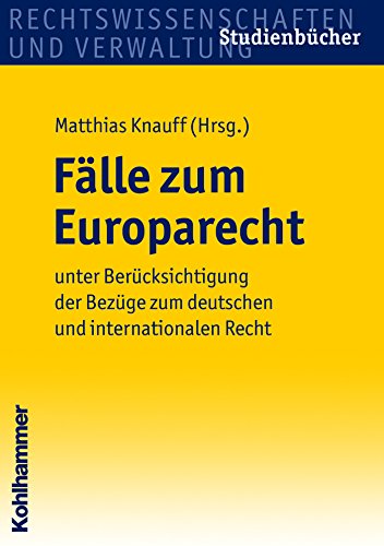 Fälle zum Europarecht: unter Berücksichtigung der Bezüge zum deutschen und internationalen Recht (Studienbücher Rechtswissenschaft) (German Edition)