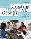 Creating Effective Groups: The Art of Small Group Communication