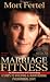 Marriage Fitness: 4 Steps to Building & Maintaining Phenomenal Love