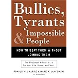 bullies tyrants and impossible people how to beat them without joining them