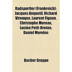 Radsportler (Frankreich): Jacques Anquetil, Richard Virenque, Laurent Fignon, Christophe Moreau, Lucien Petit-Breton, Daniel Morelon