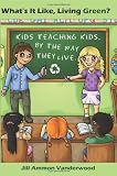 What's It Like Living Green?: Kids Teaching Kids, by the Way They Live