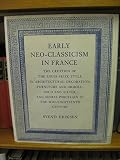 Early Neo-Classicism in France : the creation of the Louis Seize style in architectural decoration, furniture and ormolu, gold and silver, and Sèvres porcelain in the mid-eighteenth century