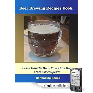 Beer Brewing Recipes Book - Learn How To Brew Your Own Beer Over 500 Recipes