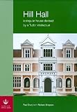 Hill Hall : a singular house devised by a Tudor intellectual