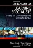 Librarians as Learning Specialists: Meeting the Learning Imperative for the 21st Century