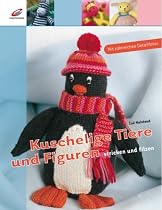 Kuschelige Tiere und Figuren stricken und filzen