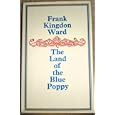 The Land of the Blue Poppy: Travels of a Naturalist in Eastern Tibet by Francis Kingdon Ward