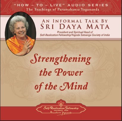 Strengthening the Power of the Mind: An Informal Talk by Sri Daya Mata