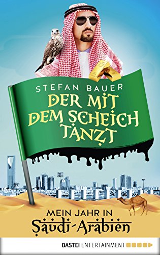 Der mit dem Scheich tanzt: Mein Jahr in Saudi-Arabien (German Edition)