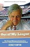 Out of My League: The Classic Hilarious Account of an Amateur's Ordeal in Professional Baseball