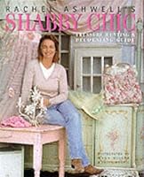 Rachel Ashwell's Shabby Chic Treasure Hunting and Decorating Guide