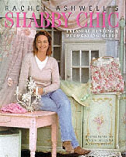 Rachel Ashwell's Shabby Chic: Treasure Hunting & Decorating Guide