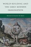 World-building and the early modern imagination