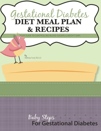 Gestational Diabetes Diet Meal Plan and Recipes: Your Guide To Controlling Blood Sugars & Weight Gain