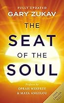 The Seat of the Soul: Inspiring Vision of Humanity's Spiritual Destiny
