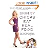 Skinny Chicks Eat Real Food: Kick Your Fake Food Habit, Kickstart Your Weight Loss