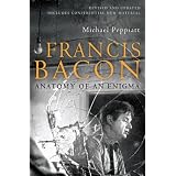 Francis Bacon: Anatomy of an Enigma
