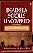 The Dead Sea Scrolls Uncovered: The First Complete Translation and Interpretation of 50 Key Documents withheld for Over 35 Years