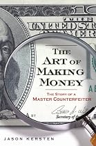 The Art of Making Money: The Story of a Master Counterfeiter