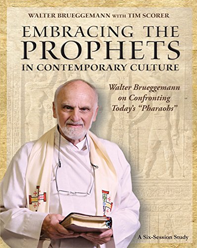Embracing the Prophets in Contemporary Culture: Walter Brueggemann on Confronting Today's 
