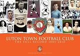 Luton Town Football Club. A Full Record 1885-2010