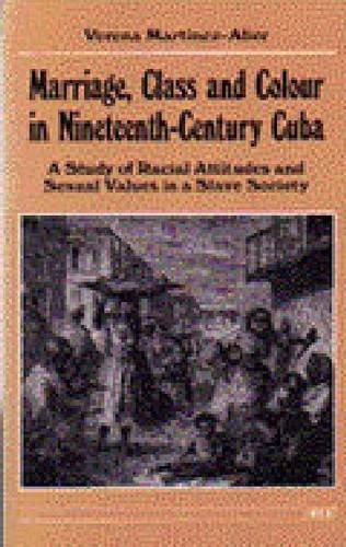 marriage class and colour in nineteenth century cuba a study of racial attitudes and sexual values in a slave