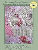 Custom Curves: Patterns for Borders, Blocks & Sashing plus Curved Crosshatching