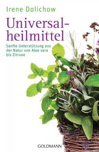 Universalheilmittel: Sanfte Unterstützung aus der Natur von Aloe vera bis Zitrone (German Edition)