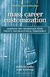 Mass Career Customization: Aligning the Workplace With Today's Nontraditional Workforce