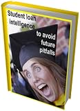 Student study loan intelligence to avoid future pitfalls
