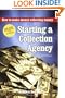 Starting a Collection Agency, How to make money collecting money Third Edition