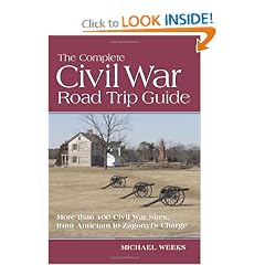 The Complete Civil War Road Trip Guide: 10 Weekend Tours and More than 400 Sites, from Antietam to Zagonyi's... by Michael Weeks