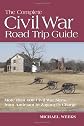 The Complete Civil War Road Trip Guide: 10 Weekend Tours and More Than 400 Sites, from Antietam to Zagonyi